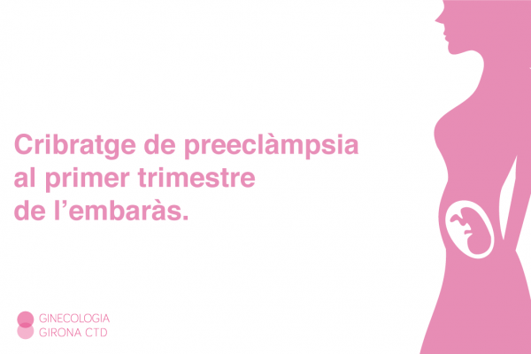 Cribratge de preeclàmpsia al primer trimestre de l’embaràs.